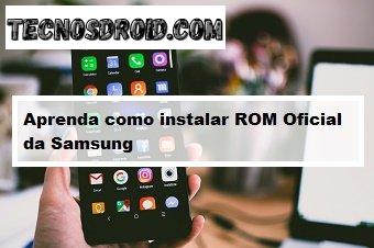 Aprenda como instalar ROM Oficial da Samsung