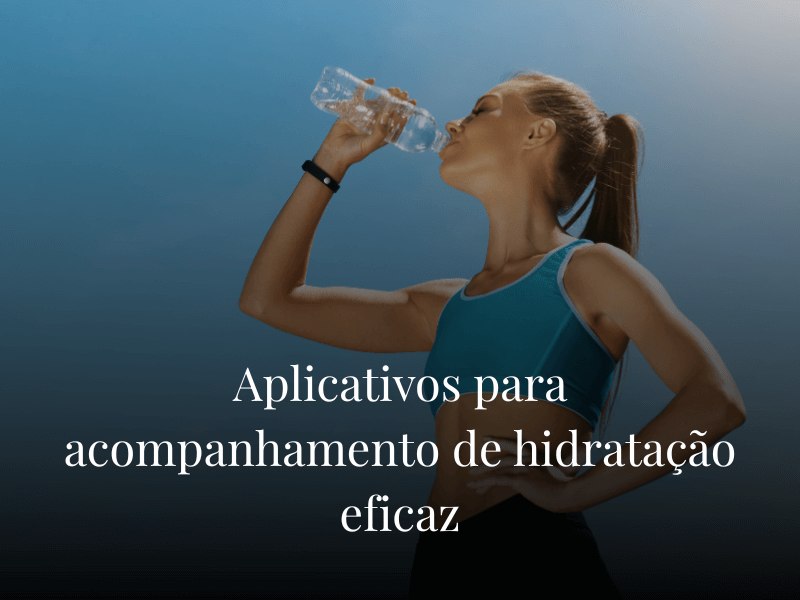 Aplicativos para acompanhamento de hidratacao eficaz